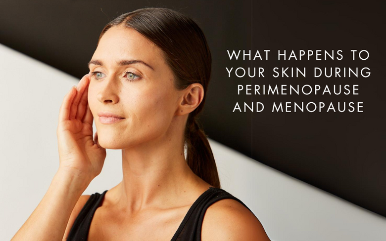 What Happens to Your Skin During Perimenopause and Menopause