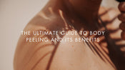 The Ultimate Guide to Body Peeling and Its Benefits